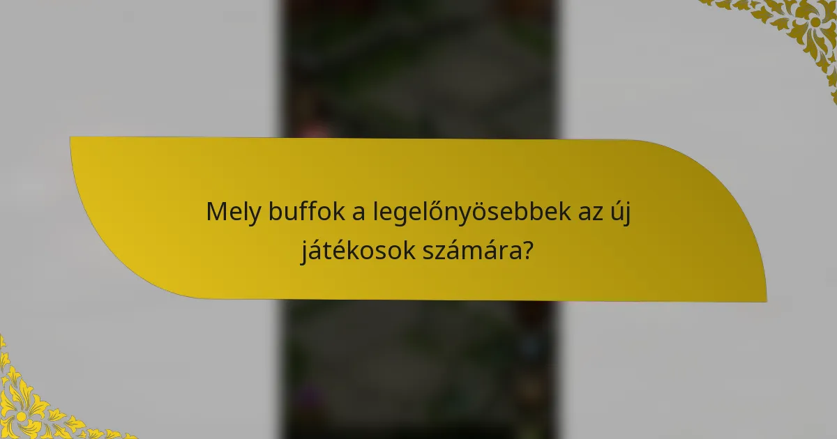 Mely buffok a legelőnyösebbek az új játékosok számára?