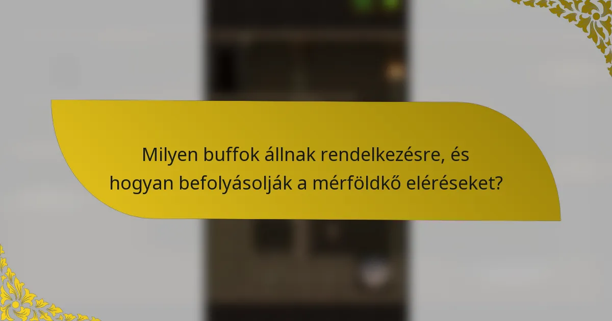 Milyen buffok állnak rendelkezésre, és hogyan befolyásolják a mérföldkő eléréseket?