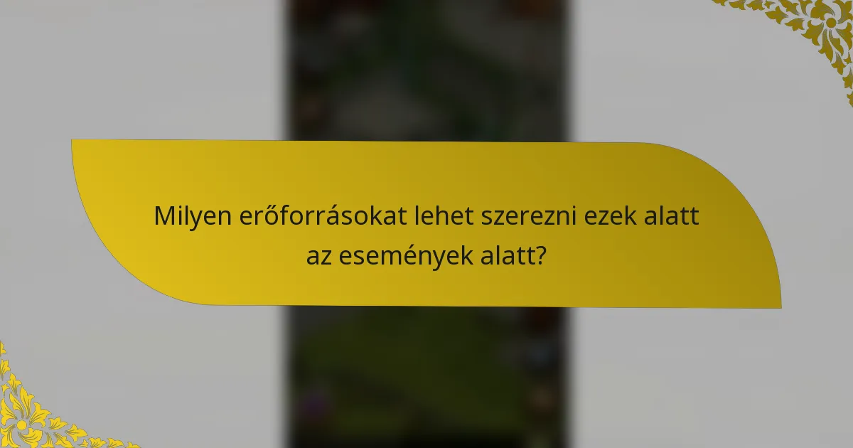 Milyen erőforrásokat lehet szerezni ezek alatt az események alatt?